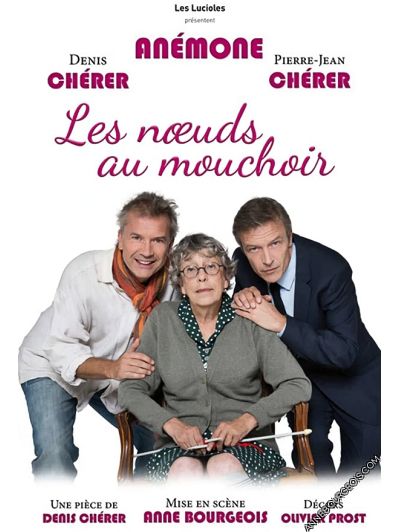 Affiche du spectacle "Les noeuds au mouchoir" avec Anémore, Denis Chérer et Pierre-Jean Chérer, pièce de théâtre mise en scène par Anne Bourgeois