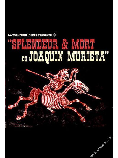 Affiche du spectacle "Splendeur et Mort de Joaquin Murieta" par la Troupe du Phenix